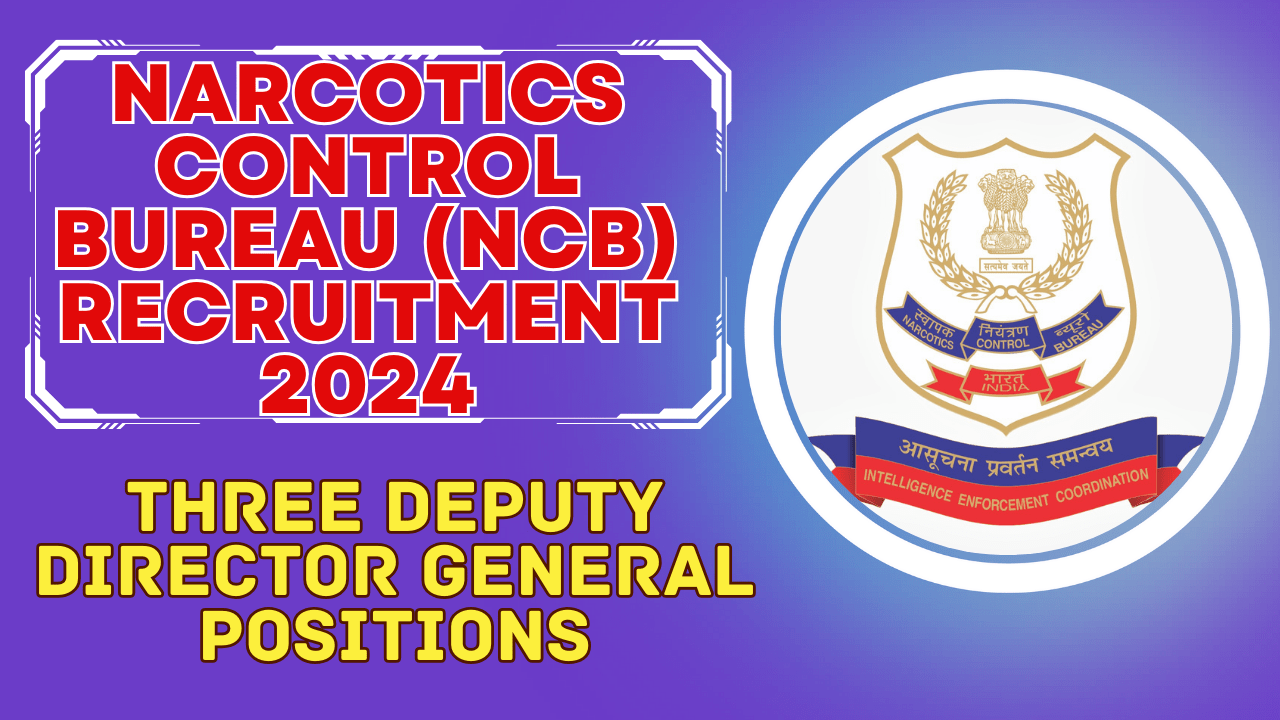 Apply for Deputy Director General positions at NCB by April 10, 2024, NCB , Narcotics Control Bureau (NCB) Recruitment