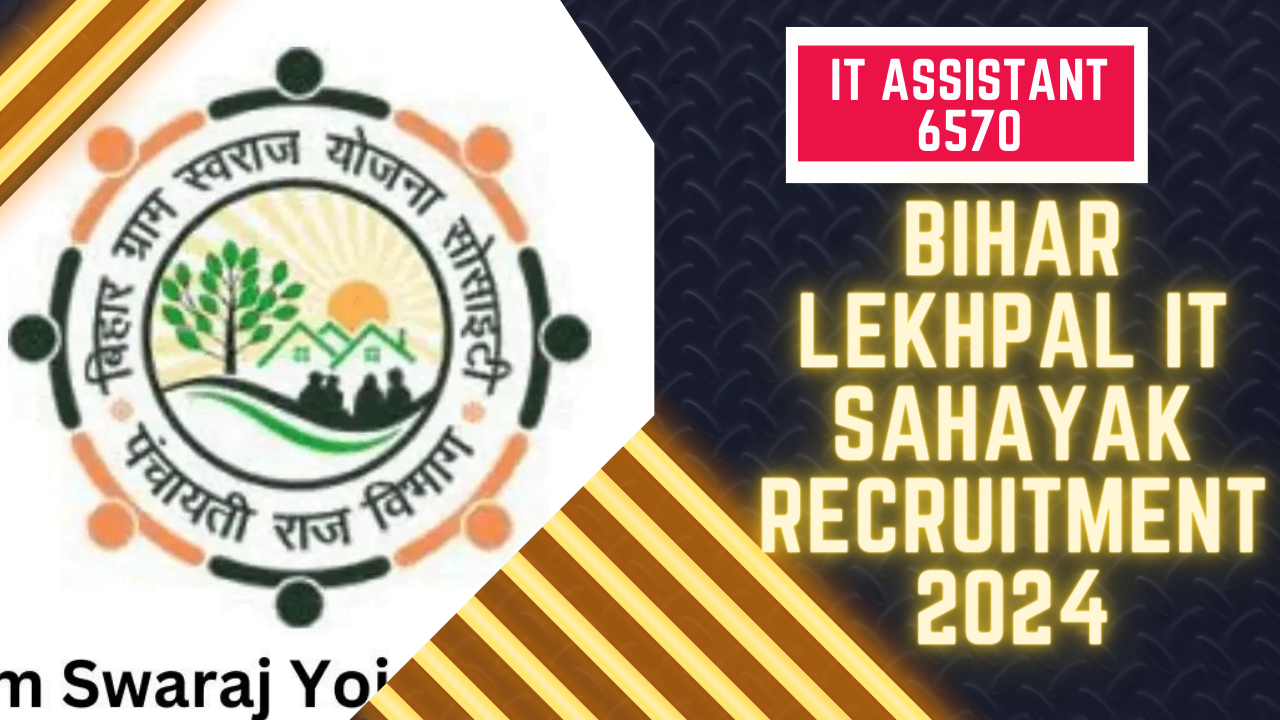Bihar Gram Swaraj Yojna Society, under the Panchayat Raj Department, Govt of Bihar - recruitment of 6570 Accountant cum IT Assistant (Lekhpal IT Sahayak)