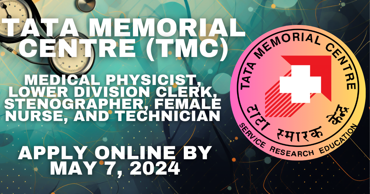 Tata Memorial Centre (TMC) available vacancies include Medical Physicist ‘C’, Lower Division Clerk, Stenographer, Female Nurse ‘A’, and Technician ‘C’ (ICU/OT). Applicants must apply online by May 7, 2024