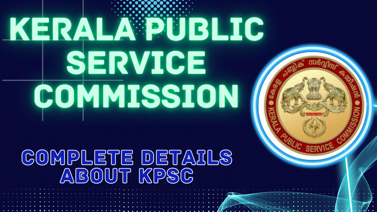 What is KPSC, Complete details of KPSC, Kerala Public Service Commission, Address: Thulasi Hills, Pattom Palace P.O., Thiruvananthapuram 695 004, Kerala Email: kpsc.psc@kerala.gov.in